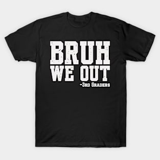 Bruh We Out 3rd Graders Third Grade Graduation Class Of 2024 T-Shirt